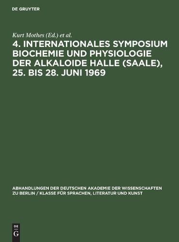 4. Internationales Symposium Biochemie Und Physiologie Der Alkaloide Halle (Saale), 25. Bis 28. Juni 1969