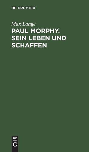 Paul Morphy. Sein Leben Und Schaffen