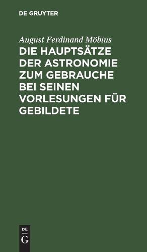 Die Hauptsätze Der Astronomie Zum Gebrauche Bei Seinen Vorlesungen Für Gebildete