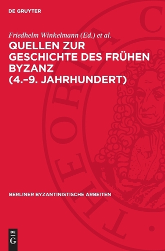 Quellen Zur Geschichte Des Frühen Byzanz (4.-9. Jahrhundert)