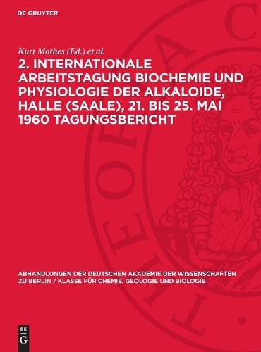2. Internationale Arbeitstagung Biochemie Und Physiologie Der Alkaloide, Halle (Saale), 21. Bis 25. Mai 1960 Tagungsbericht