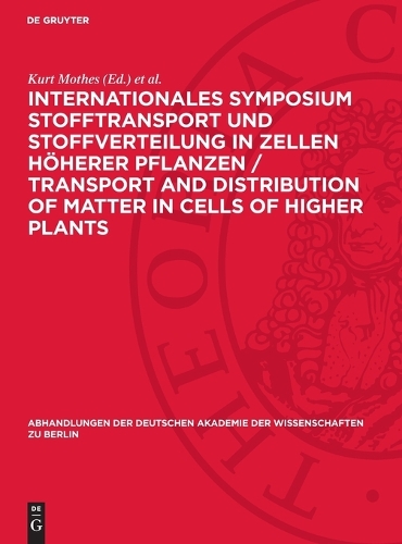 Internationales Symposium Stofftransport und Stoffverteilung in Zellen höherer Pflanzen / Transport and Distribution of Matter in Cells of Higher Plants