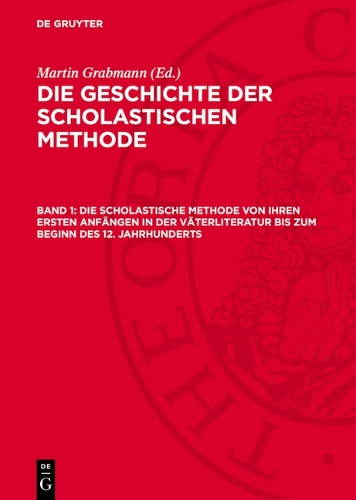 Die Scholastische Methode Von Ihren Ersten Anfängen in Der Väterliteratur Bis Zum Beginn Des 12. Jahrhunderts