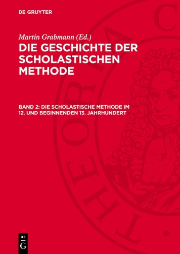 Die Scholastische Methode Im 12. Und Beginnenden 13. Jahrhundert