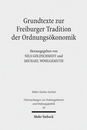 Grundtexte zur Freiburger Tradition der Ordnungsökonomik