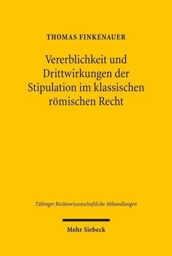 Vererblichkeit und Drittwirkungen der Stipulation im klassischen römischen Recht