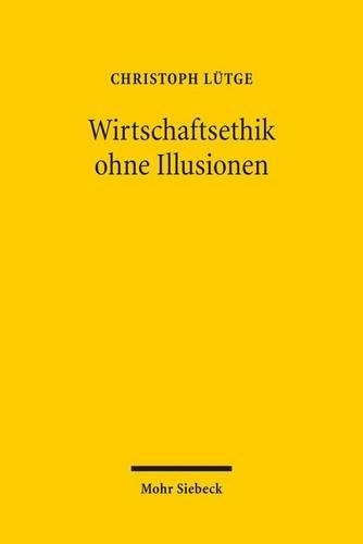 Wirtschaftsethik ohne Illusionen