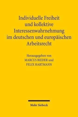 Individuelle Freiheit und kollektive Interessenwahrnehmung im deutschen und europäischen Arbeitsrecht