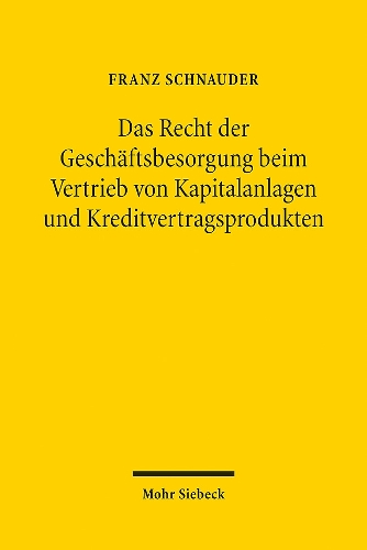 Das Recht der Geschäftsbesorgung beim Vertrieb von Kapitalanlagen und Kreditvertragsprodukten