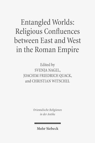 Entangled Worlds: Religious Confluences between East and West in the Roman Empire