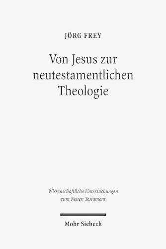Von Jesus zur neutestamentlichen Theologie