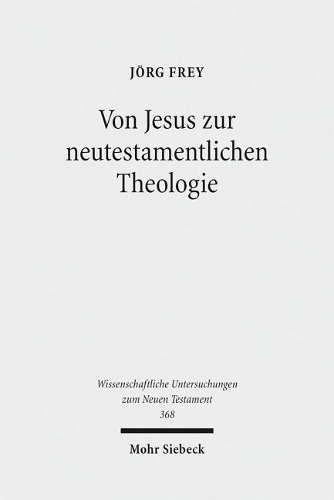 Von Jesus zur neutestamentlichen Theologie