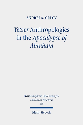 Yetzer Anthropologies in the Apocalypse of Abraham