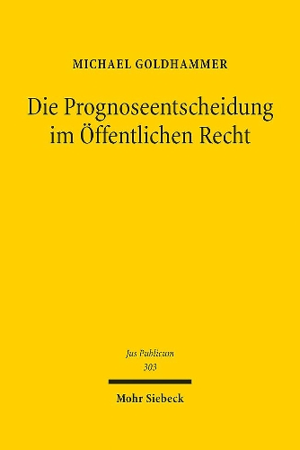 Die Prognoseentscheidung im Öffentlichen Recht
