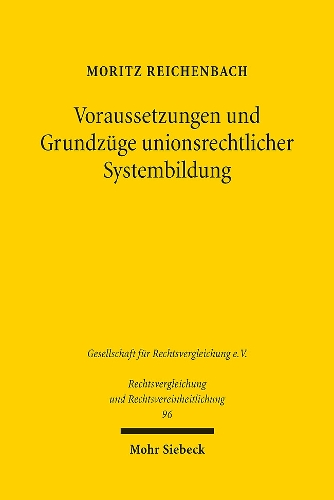 Voraussetzungen und Grundzüge unionsrechtlicher Systembildung