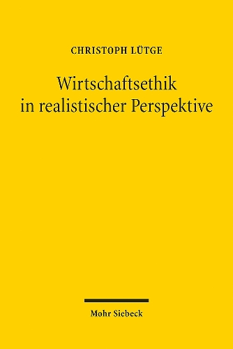 Wirtschaftsethik in realistischer Perspektive