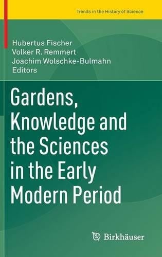 Gardens, Knowledge and the Sciences in the Early Modern Period