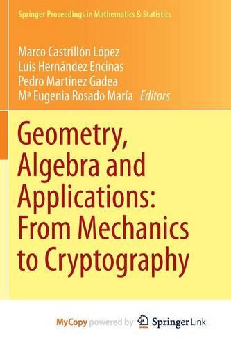 Geometry, Algebra and Applications: From Mechanics to Cryptography