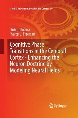 Cognitive Phase Transitions in the Cerebral Cortex - Enhancing the Neuron Doctrine by Modeling Neural Fields