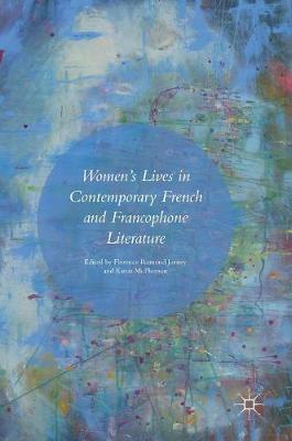 Women’s Lives in Contemporary French and Francophone Literature