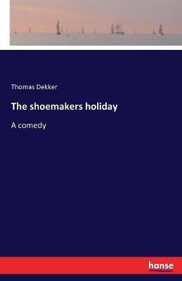 The Shoemakers Holiday