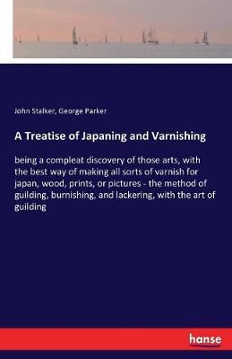 A Treatise of Japaning and Varnishing