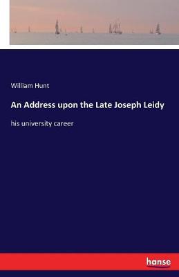 An Address Upon the Late Joseph Leidy