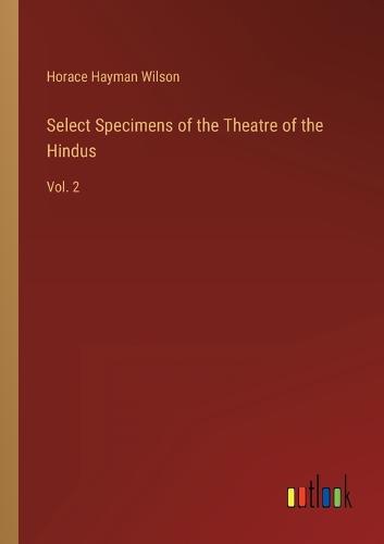 Select Specimens of the Theatre of the Hindus