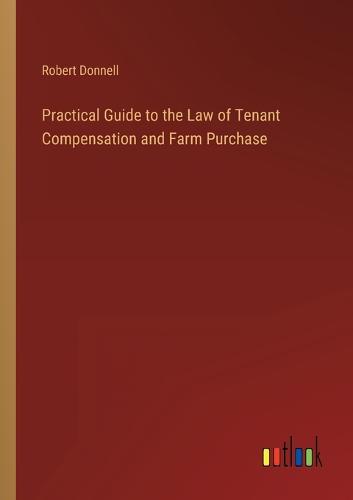 Practical Guide to the Law of Tenant Compensation and Farm Purchase