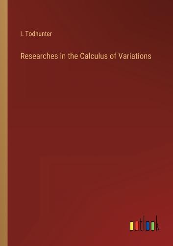 Researches in the Calculus of Variations