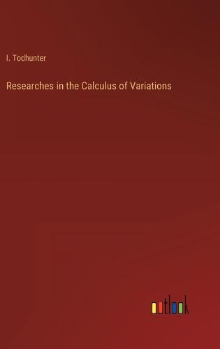 Researches in the Calculus of Variations