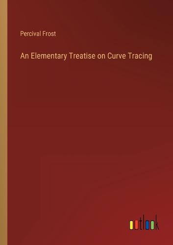 An Elementary Treatise on Curve Tracing