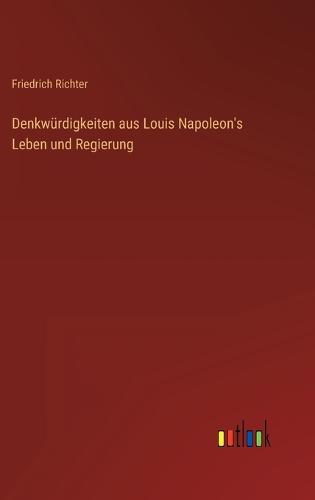Denkwürdigkeiten aus Louis Napoleon's Leben und Regierung