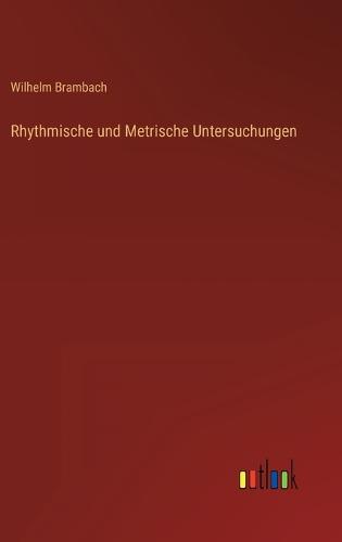 Rhythmische und Metrische Untersuchungen