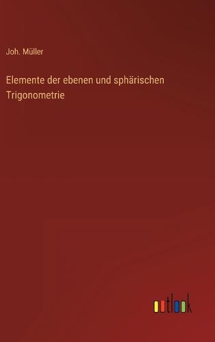 Elemente der ebenen und sphärischen Trigonometrie