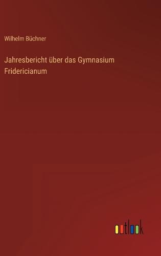 Jahresbericht über das Gymnasium Fridericianum