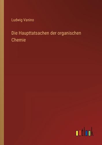 Die Haupttatsachen der organischen Chemie