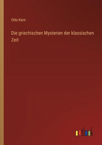 Die griechischen Mysterien der klassischen Zeit