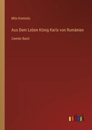 Aus Dem Leben König Karls von Rumänien