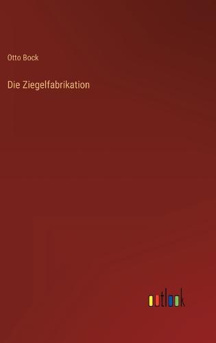 Die Ziegelfabrikation