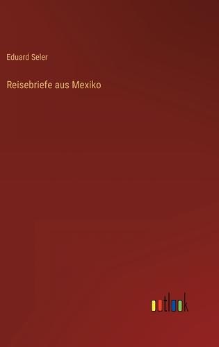 Reisebriefe aus Mexiko