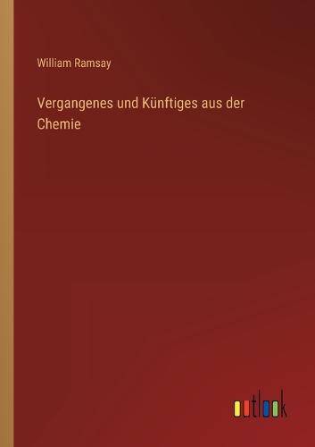 Vergangenes und Künftiges aus der Chemie