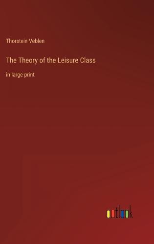 The Theory of the Leisure Class