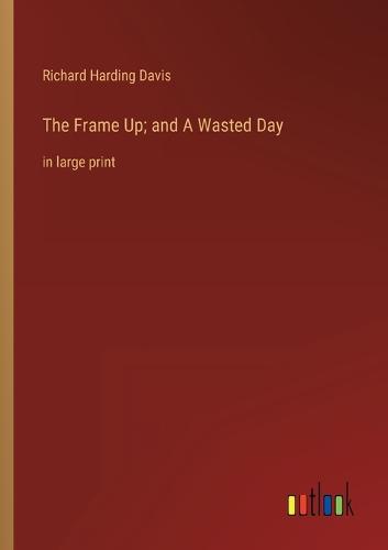 The Frame Up; and A Wasted Day
