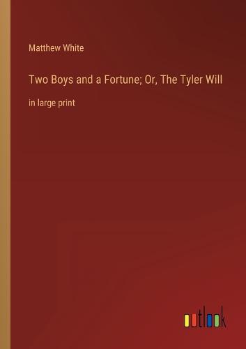 Two Boys and a Fortune; Or, The Tyler Will