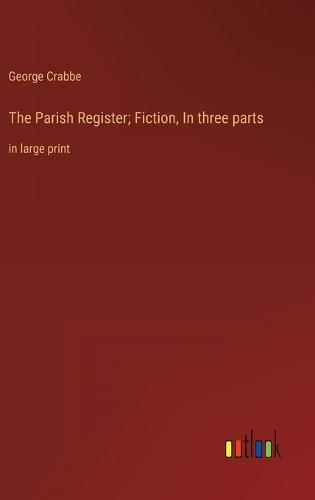 The Parish Register; Fiction, In three parts