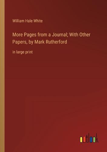 More Pages from a Journal; With Other Papers, by Mark Rutherford