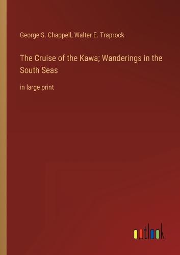 The Cruise of the Kawa; Wanderings in the South Seas