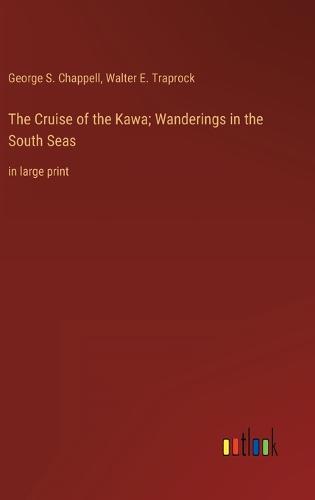 The Cruise of the Kawa; Wanderings in the South Seas