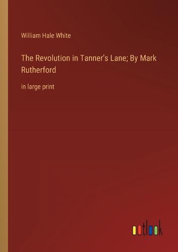 The Revolution in Tanner's Lane; By Mark Rutherford